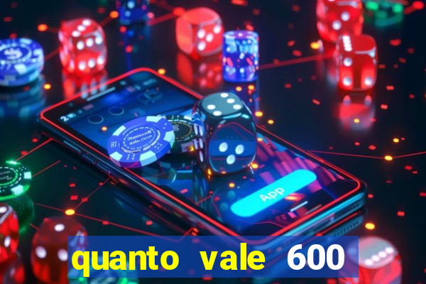 quanto vale 600 mil cruzeiros em reais